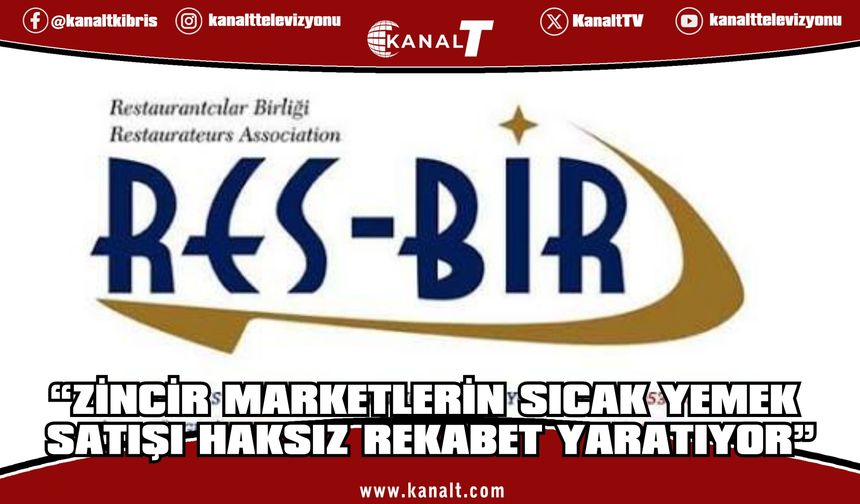 Res-Bir: “Zincir marketlerin sıcak yemek satışı haksız rekabet yaratıyor”