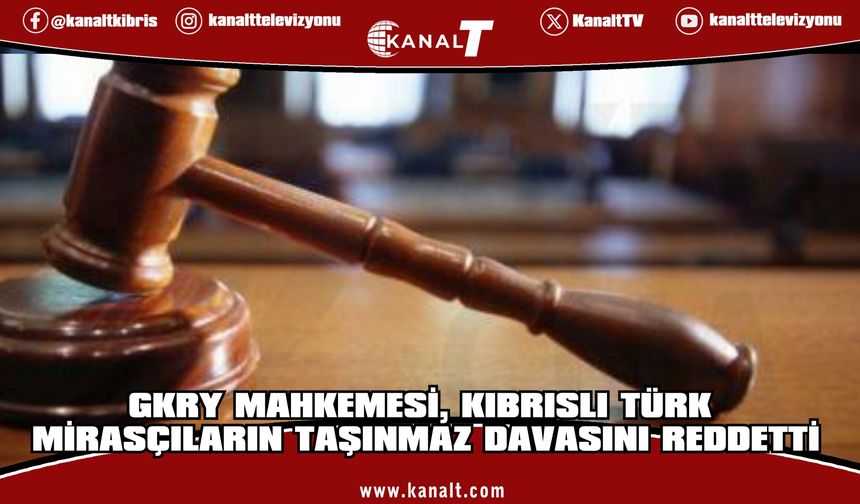 GKRY temyiz mahkemesi, Kıbrıslı Türk mirasçıların 40 milyon euroluk tazminat talebini reddetti