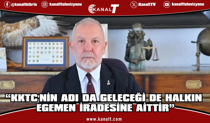 Serhat Akpınar: KKTC'nin adı da geleceği de halkın egemen iradesine aittir
