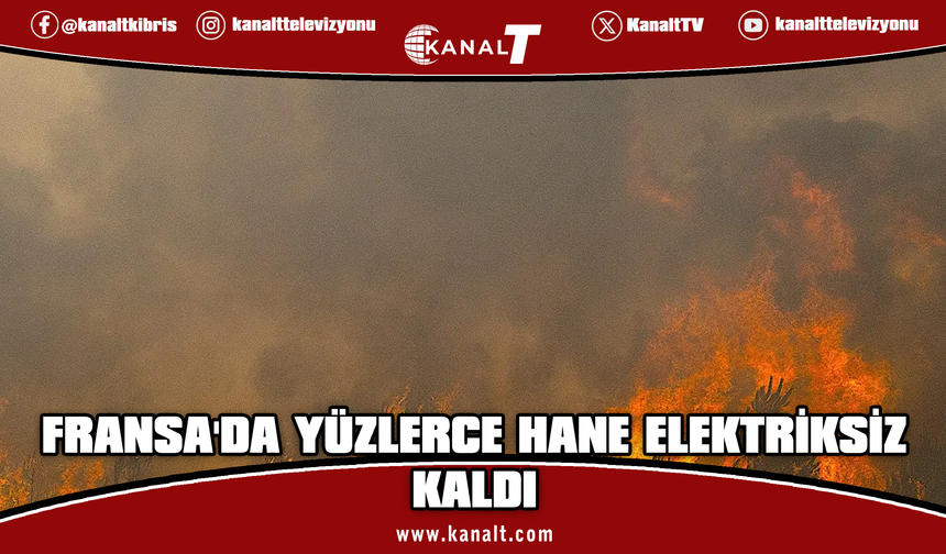 Fransa'nın güneybatısında yangınlar nedeniyle yüzlerce hane elektriksiz kaldı