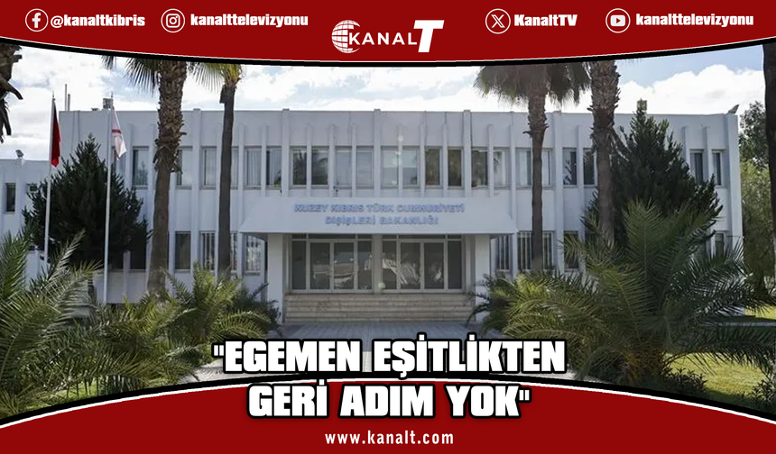 Dışişleri Bakanlığı: Kıbrıs'ta adil ve kalıcı çözüm egemen eşitlik temelinde mümkündür