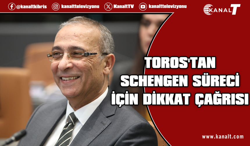 Toros: Schengen kararı kapsamlı çözüme kadar bekletilmeli
