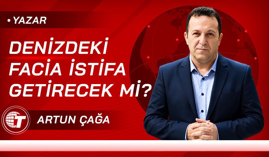 Denizdeki facia istifa getirecek mi?