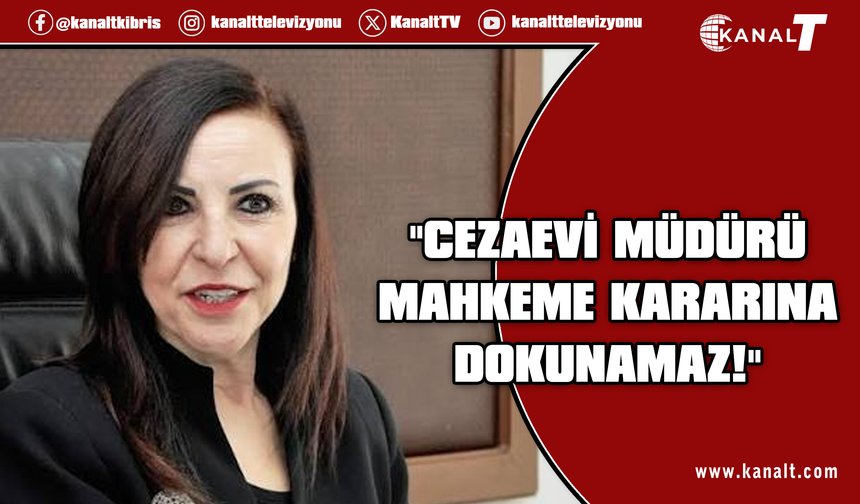 Dizdarlı: Cezaevi müdürünün mahkeme kararına dokunma yetkisi olamaz