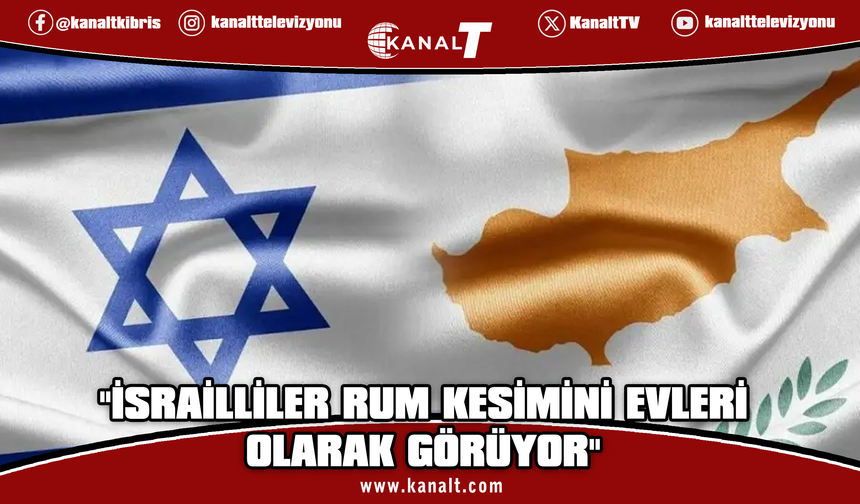 İsrail'in GKRY'deki Büyükelçiliği: İsrailliler Rum kesimini evleri olarak görüyor
