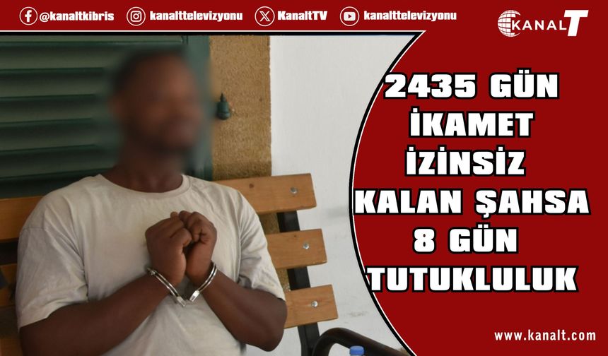 2435 gündür KKTC’de ikamet izinsiz kaldığı tespit edildi