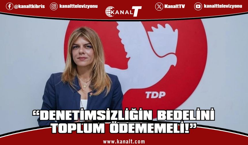 Ayşe Öztabay: Denetimsizliğin bedelini toplum ödememeli!