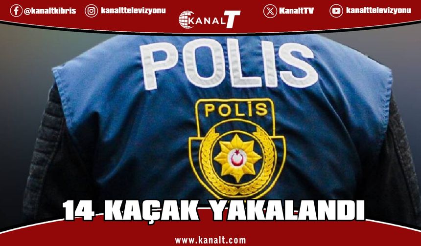 Ülke genelindeki denetimlerde 14 kaçak yakalandı