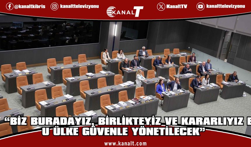 CTP: Biz buradayız, birlikteyiz ve kararlıyız, Bu ülke güvenle yönetilecek