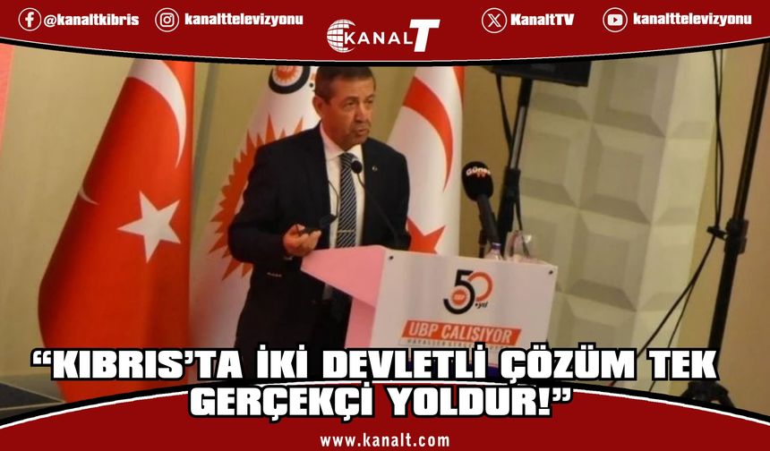 Tahsin Ertuğruloğlu: Kıbrıs’ta iki devletli çözüm tek gerçekçi yoldur!