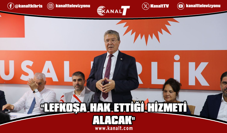 Üstel: Lefkoşa'yı hak ettiği noktaya taşıyacağız