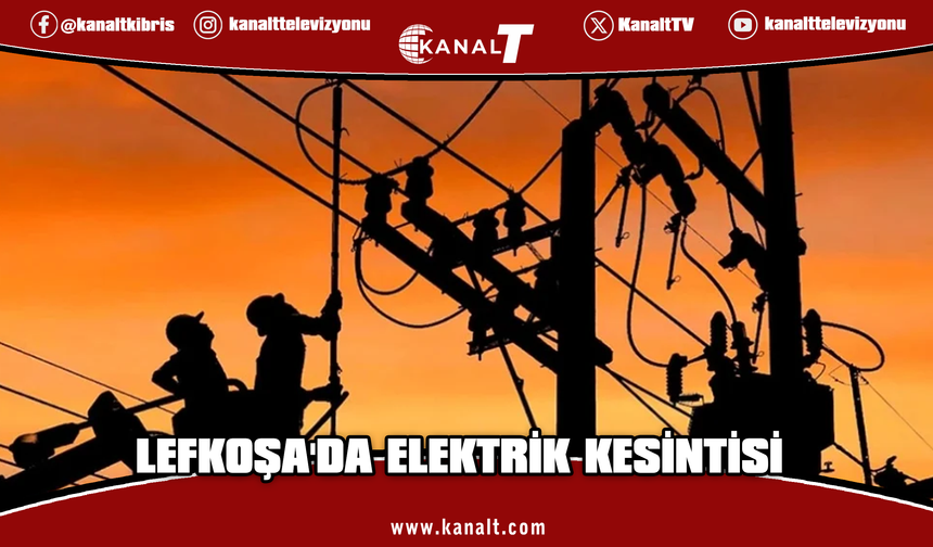 Lefkoşa’da bazı bölgeler Cuma günü üç saat elektriksiz kalacak