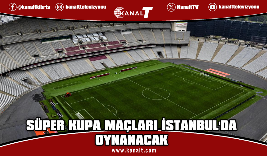 İspanya Süper Kupa maçları İstanbul'da oynanacak