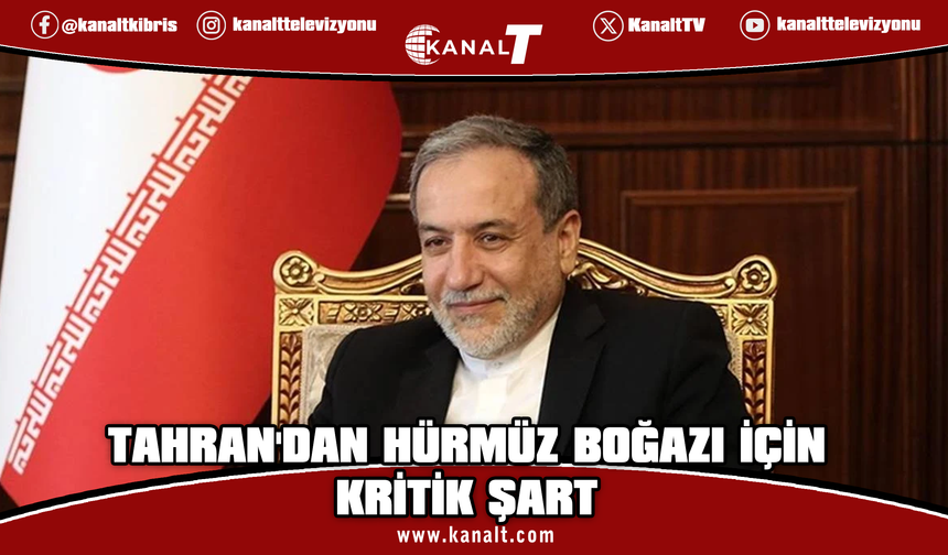 İran Dışişleri Bakanı Erakçi: Hürmüz Boğazı’nın açılması diğer şartlara bağlı