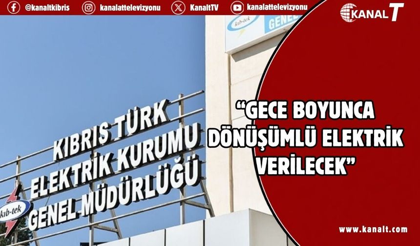 Kıb-Tek: Güzelyurt ve Lefke’ye gece boyunca dönüşümlü enerji verilecek