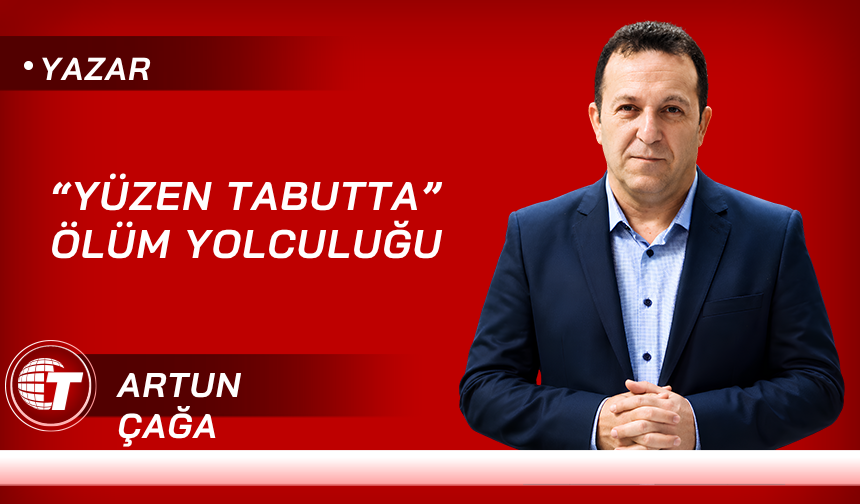 “Yüzen Tabutta” Ölüm Yolculuğu