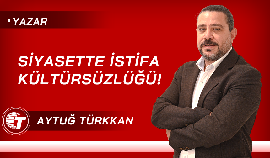 Siyasette istifa kültürsüzlüğü!