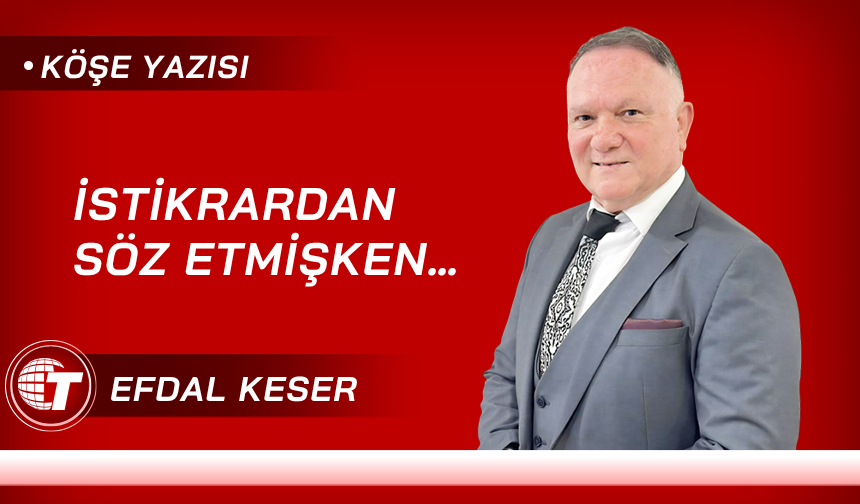 İstikrardan Söz Etmişken…
