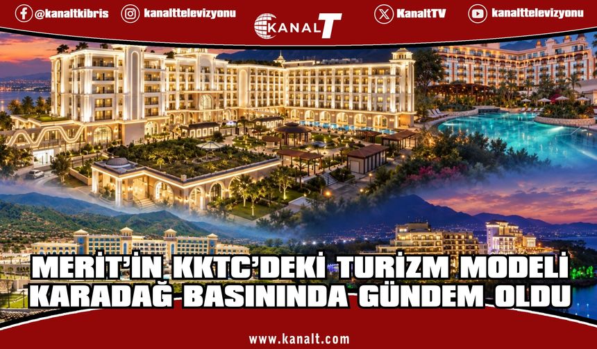 Merit’in KKTC’deki turizm modeli  Karadağ basınında gündem oldu