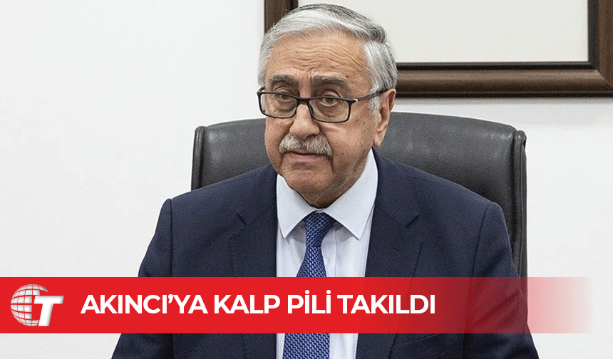 4’üncü Cumhurbaşkanı Mustafa Akıncı’ya kalp pili takıldı