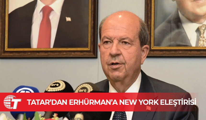 Cumhurbaşkanı Tatar: Erhürman, Türk tarafının elini zayıflatmak için New York’a gidiyor