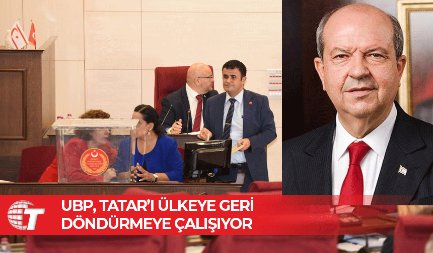 UBP, Cumhurbaşkanı Tatar’ı ülkeye geri döndürmeye çalışıyor