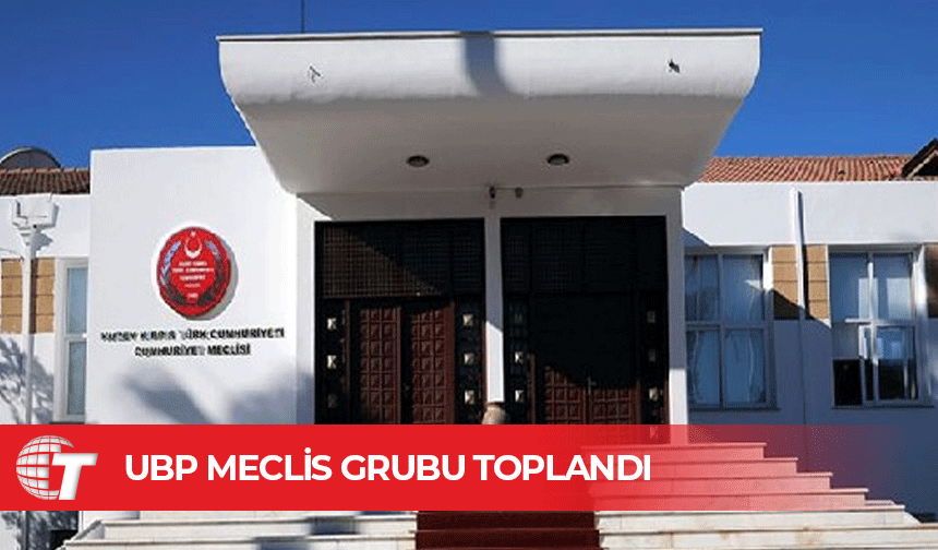 UBP Meclis Grubu toplandı