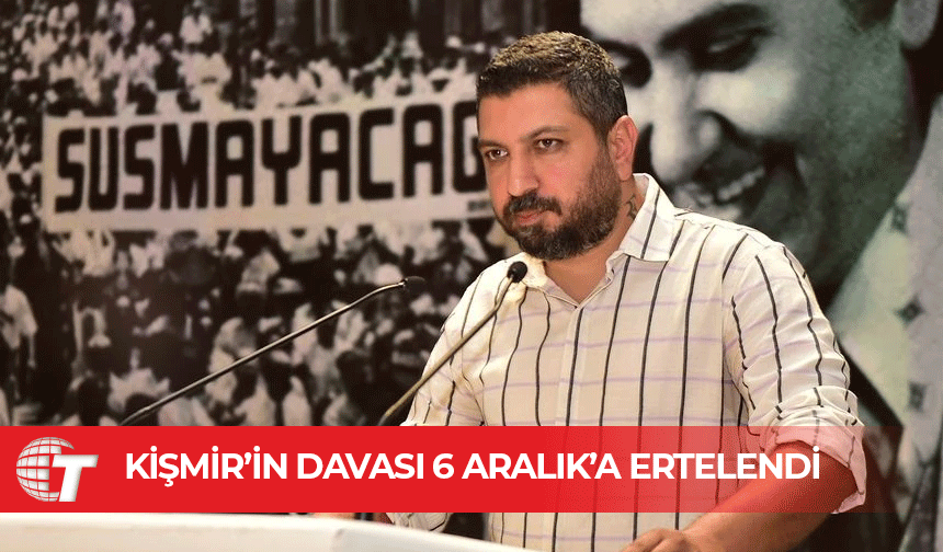 Ali Kişmir’in davası 6 Aralık'a ertelendi