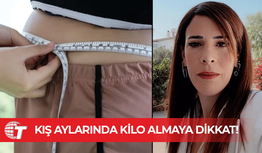 Kış aylarında kilo almaya dikkat!