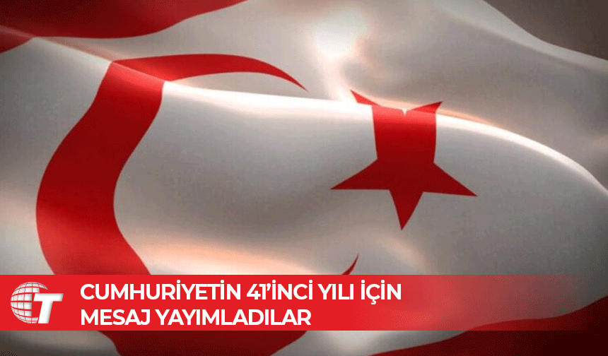 Cumhuriyetin 41’inci yılı için mesaj yayımladılar