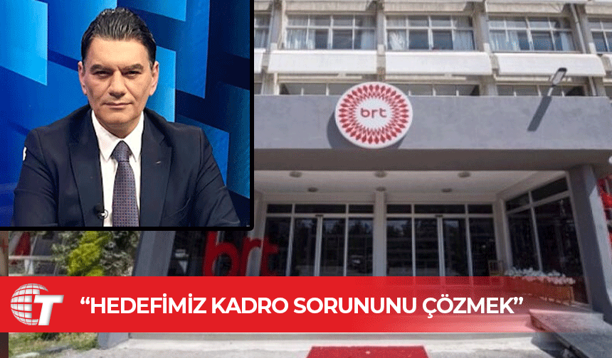 Özdemir Tokel: Hedefimiz, BRT'de kadro sorununu çözmek