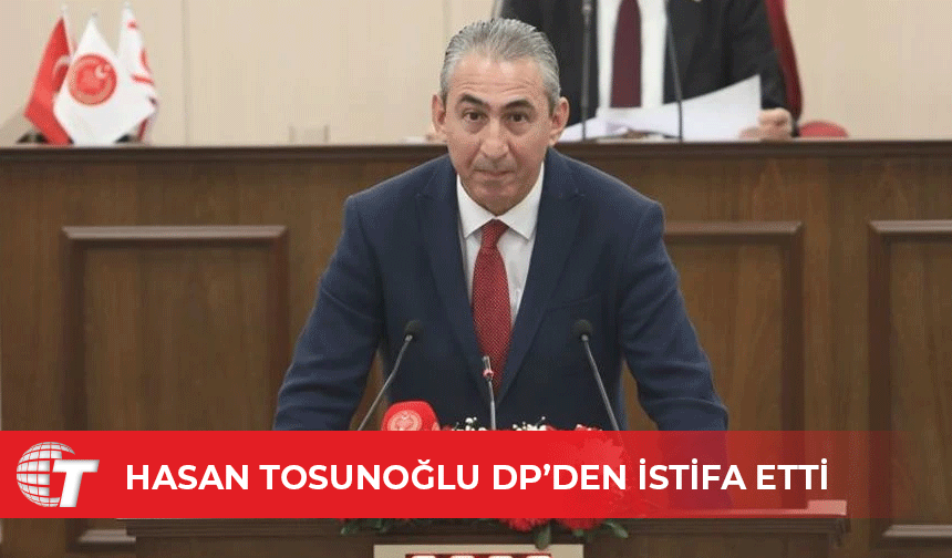 Hasan Tosunoğlu Kanal T’ye konuştu: DP’den istifa ettim