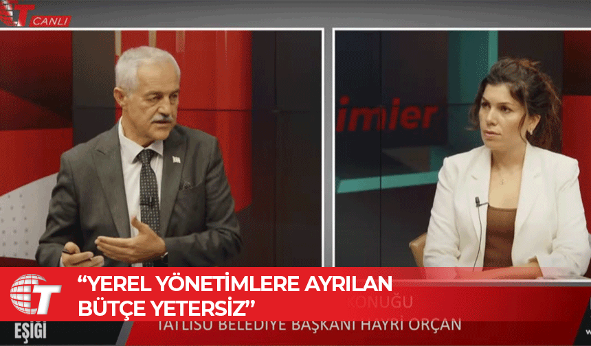 Hayri Orçan: Yerel yönetimlere ayrılan bütçe yetersiz