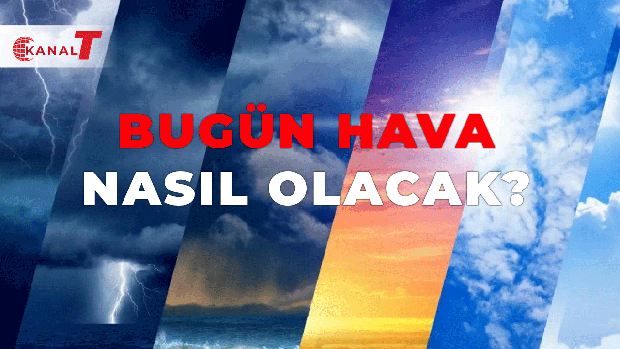 Hava nasıl olacak?