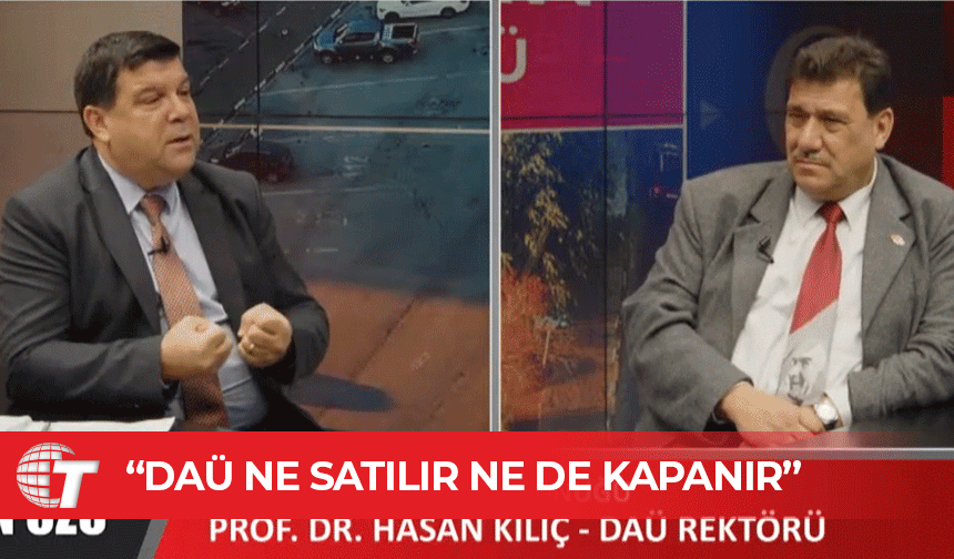 Hasan Kılıç: Doğu Akdeniz Üniversitesi ne satılır ne de kapanır