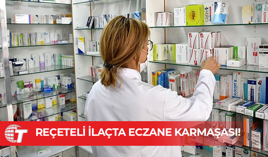 Reçeteli ilaçta eczane karmaşası!