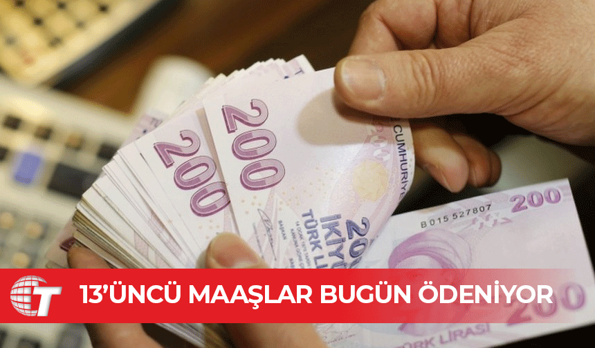 13’üncü maaşlar bugün ödeniyor