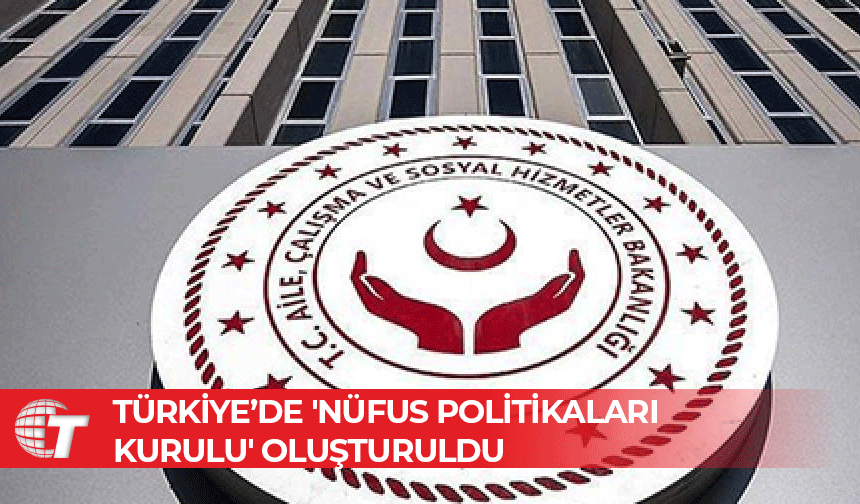 Türkiye'de 'Nüfus Politikaları Kurulu' oluşturuldu