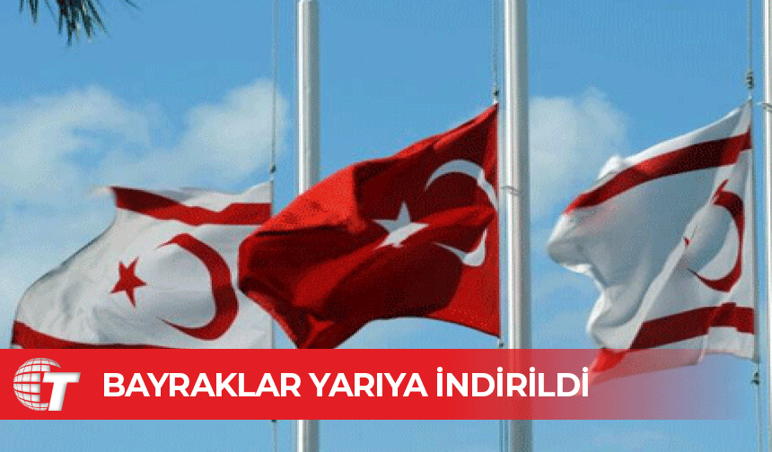 Türkiye ve KKTC’de bayraklar yarıya indirildi