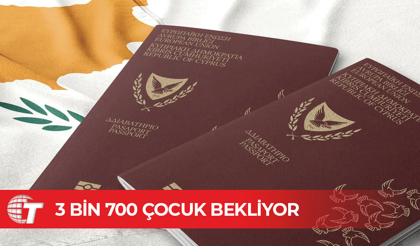 3 bin 700 çocuk Kıbrıs vatandaşlığı için bekliyor