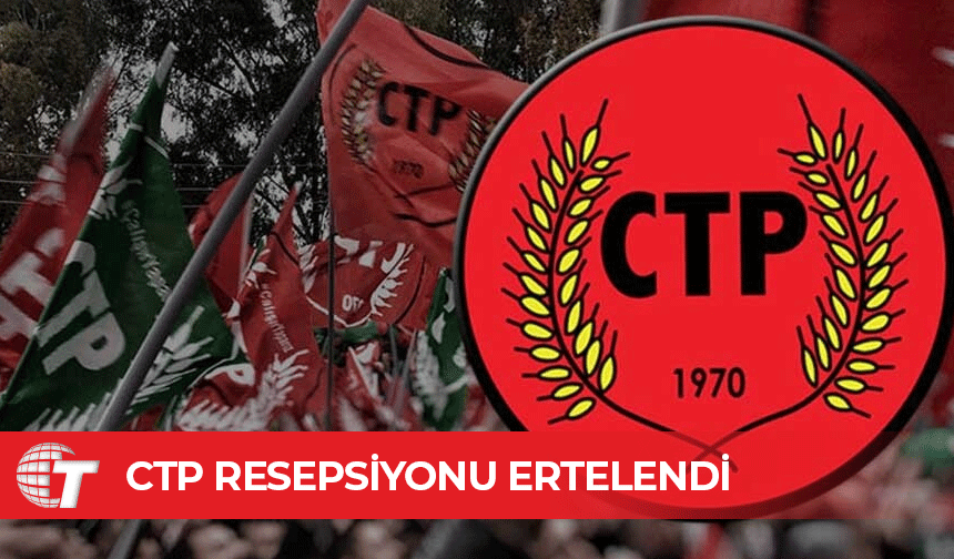 CTP’nin resepsiyonu yangın faciası nedeniyle ertelendi