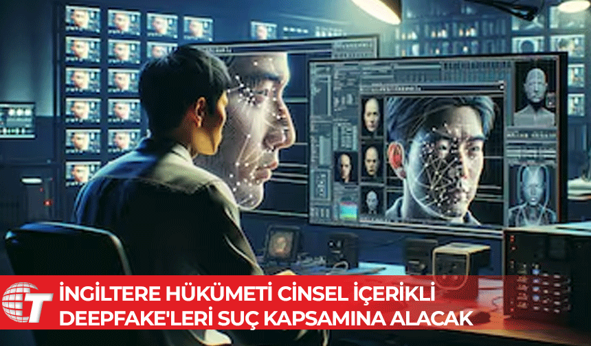 Cinsel içerikli derin sahte (deepfake) görüntüler oluşturmak İngiltere'de suç kapsamına alınacak