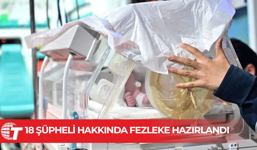 Yenidoğan Çetesi soruşturmasında 18 kişi için fezleke hazırlandı