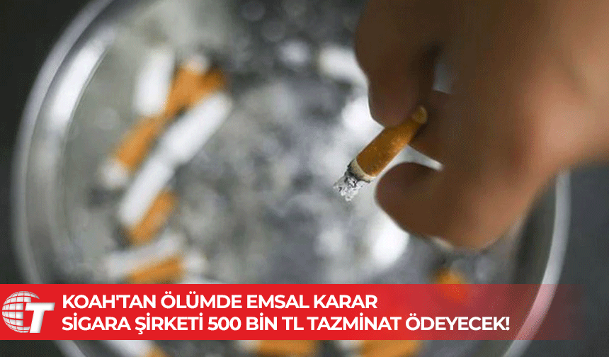 Sigara şirketi KOAH’tan ölüme 500 bin TL tazminat ödeyecek