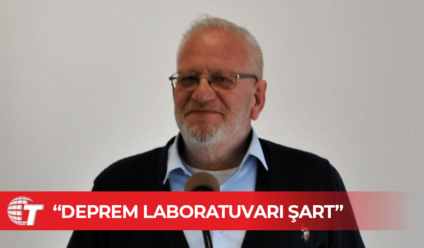 Mehmet Necdet: Deprem laboratuvarı şart