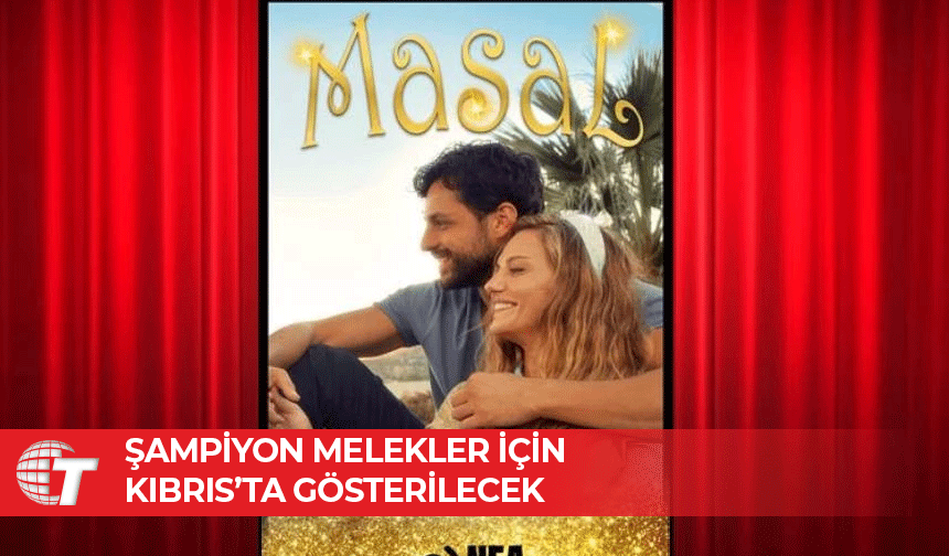 ‘Masal’ filmi Şampiyon Melekler için Kıbrıs’ta gösterilecek