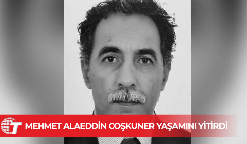 Emekli Şube Amiri Mehmet Alaeddin Coşkuner yaşama veda etti