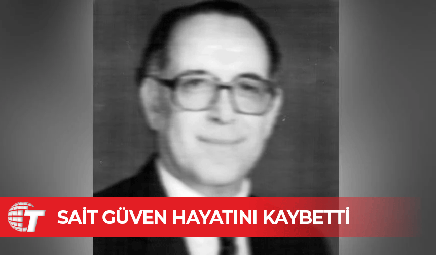 Cumhuriyet Meclisi eski Başkan Yardımcılarından Sait Güven yaşamını yitirdi