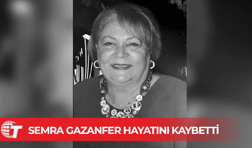 Semra Gazanfer yarın son yolculuğuna uğurlanacak