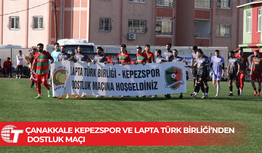 Çanakkale'de Kepezspor Türk Birliği Spor arasında dostluk maçı oynandı